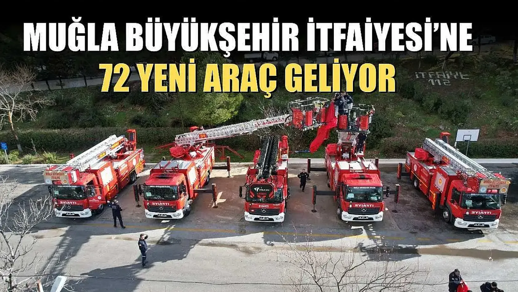 Muğla Büyükşehir İtfaiyesi'ne 72 Yeni Araç Geliyor