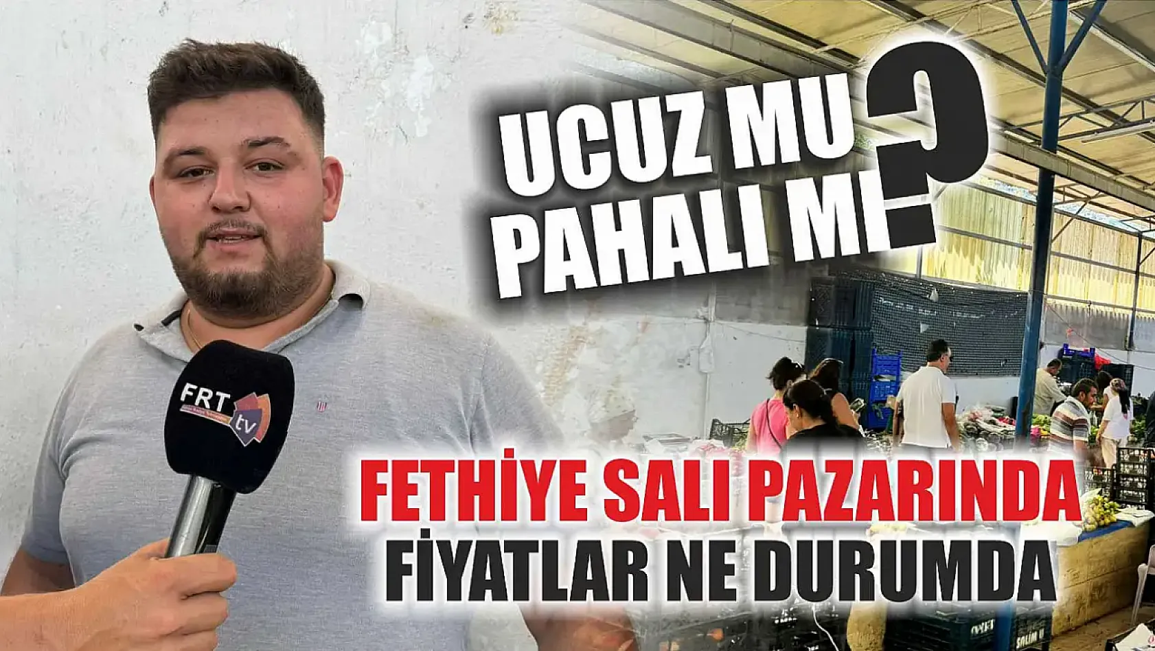 Ucuz mu pahalı mı: Fethiye Salı pazarında fiyatlar ne durumda