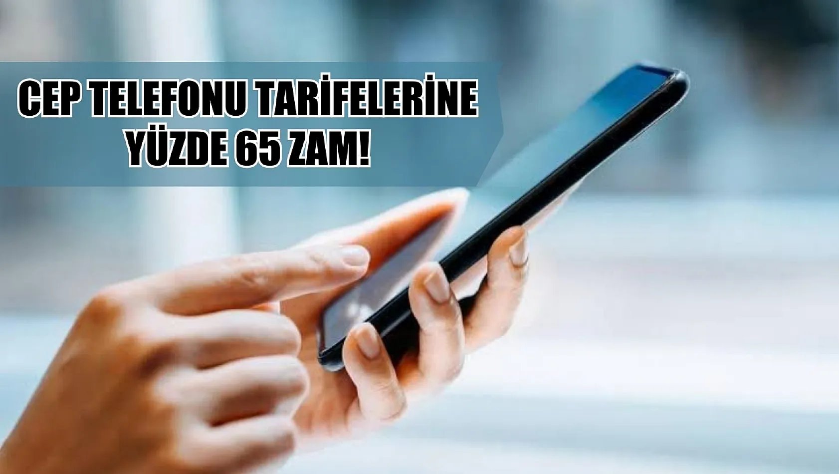 Cep telefonu tarifelerine yüzde 65 zam! Turkcell, Türk Telekom, Vodafone, BTK 2024 