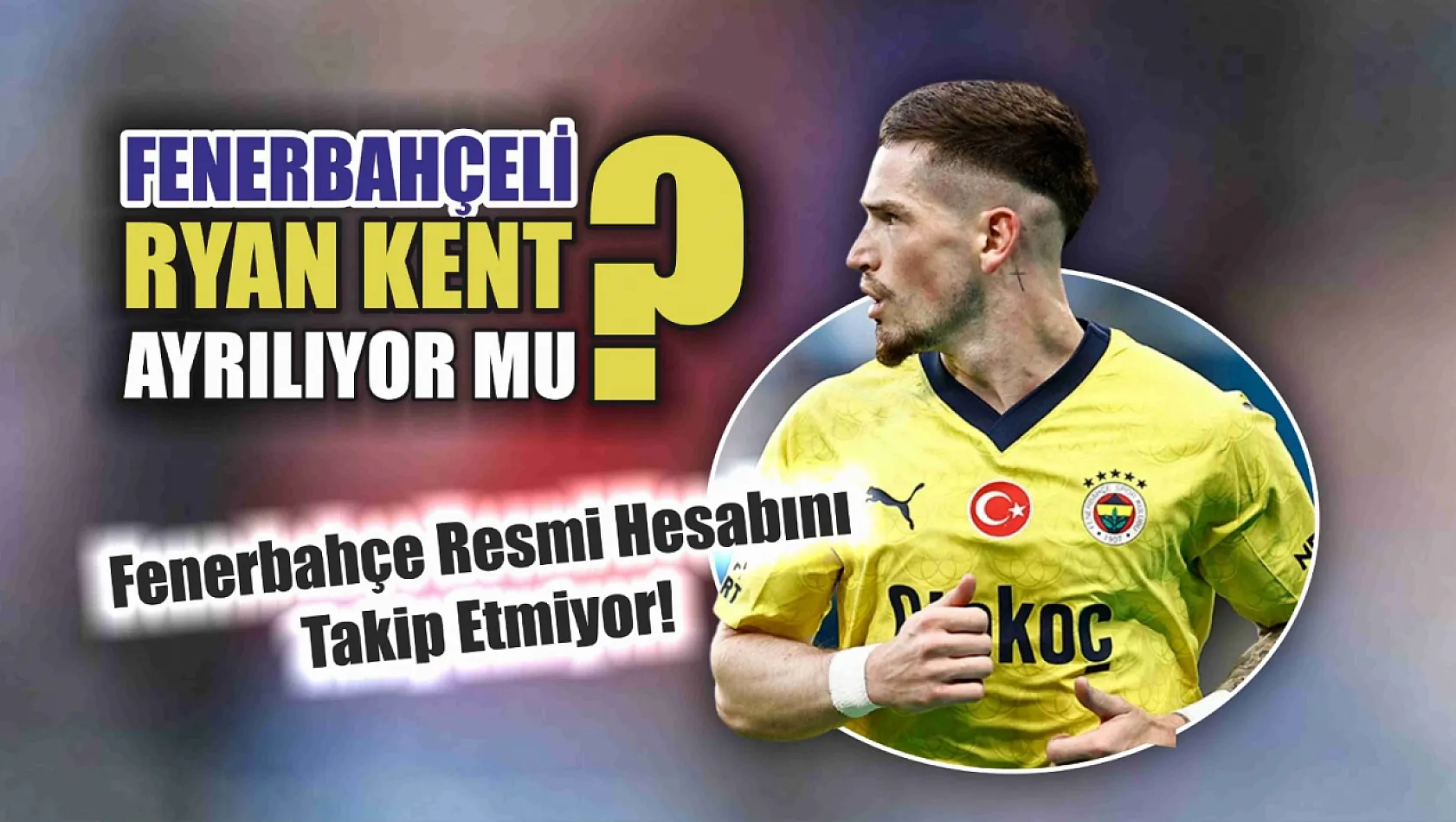 Fenerbahçeli yıldız isim Ryan Kent ayrılıyor mu? Fenerbahçe resmi hesabını takip etmiyor! Fotoğraf paylaşımı dahi yapmadı!