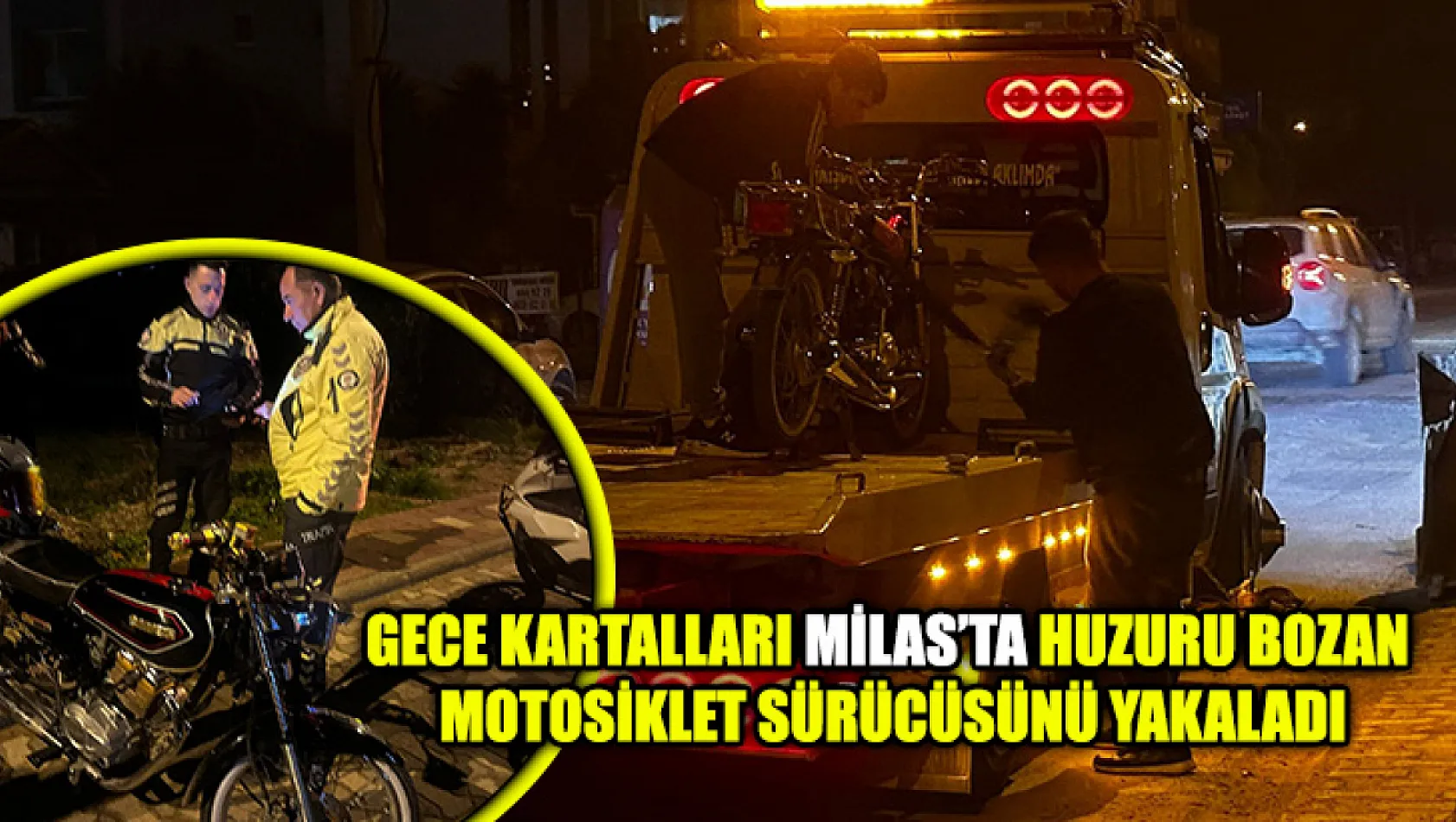 Gece Kartalları Milas'ta Huzuru Bozan Motosiklet Sürücüsünü Yakaladı