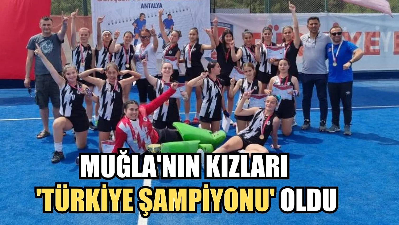 Muğla'nın kızları 'Türkiye Şampiyonu' oldu