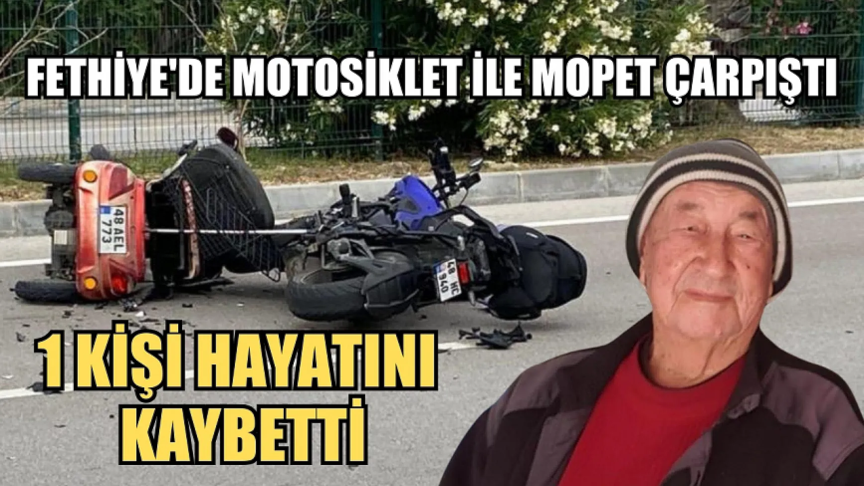 Fethiye'de Motosiklet ile Mopet çarpıştı, 1 kişi hayatını kaybetti