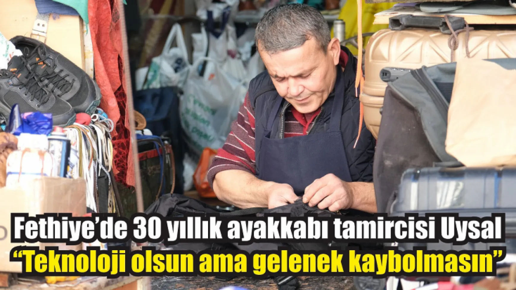 Fethiye'de 30 yıllık ayakkabı tamircisi Uysal: 'Teknoloji olsun ama gelenek kaybolmasın'