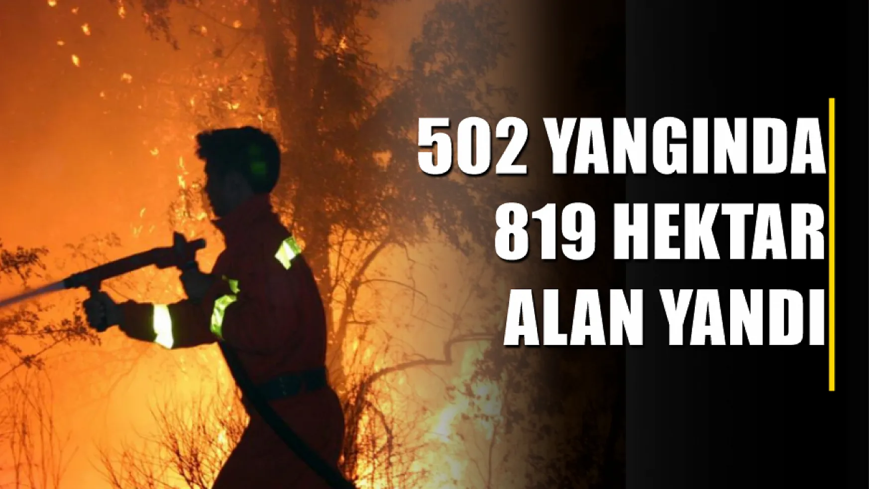 502 yangında 819 hektar alan yandı