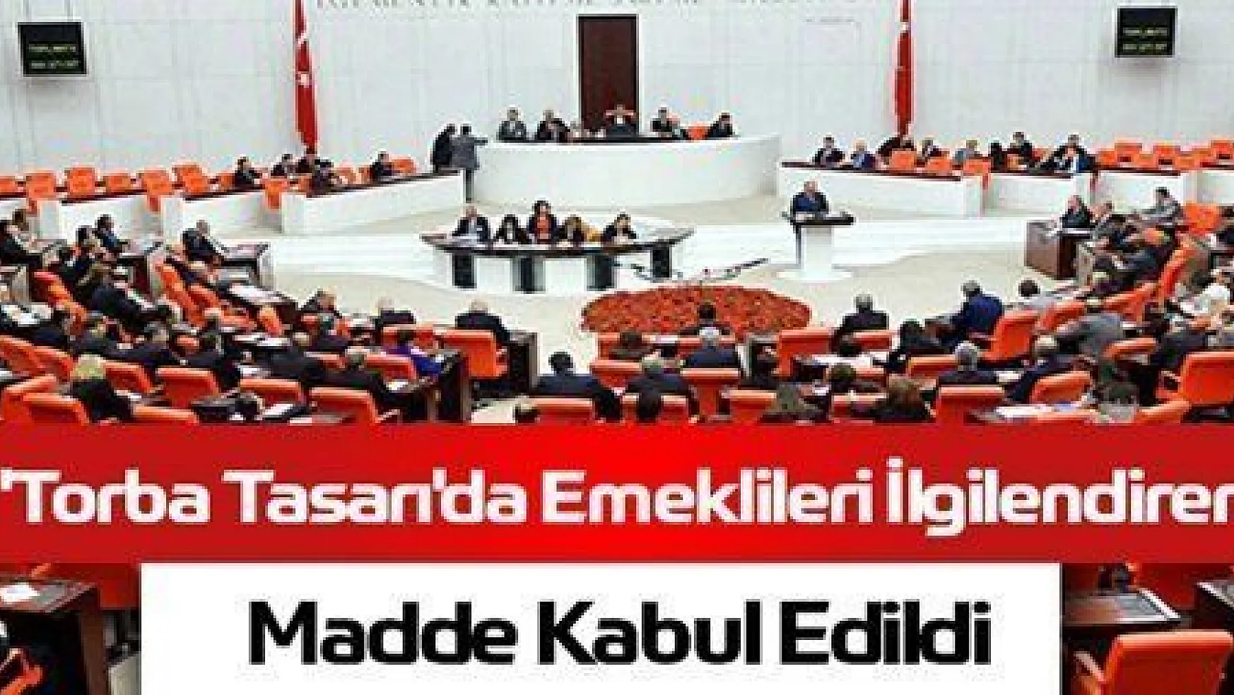 TORBA TASARININ EMEKLİLERİ İLGİLENDİREN MADDESİ KABUL EDİLDİ...
