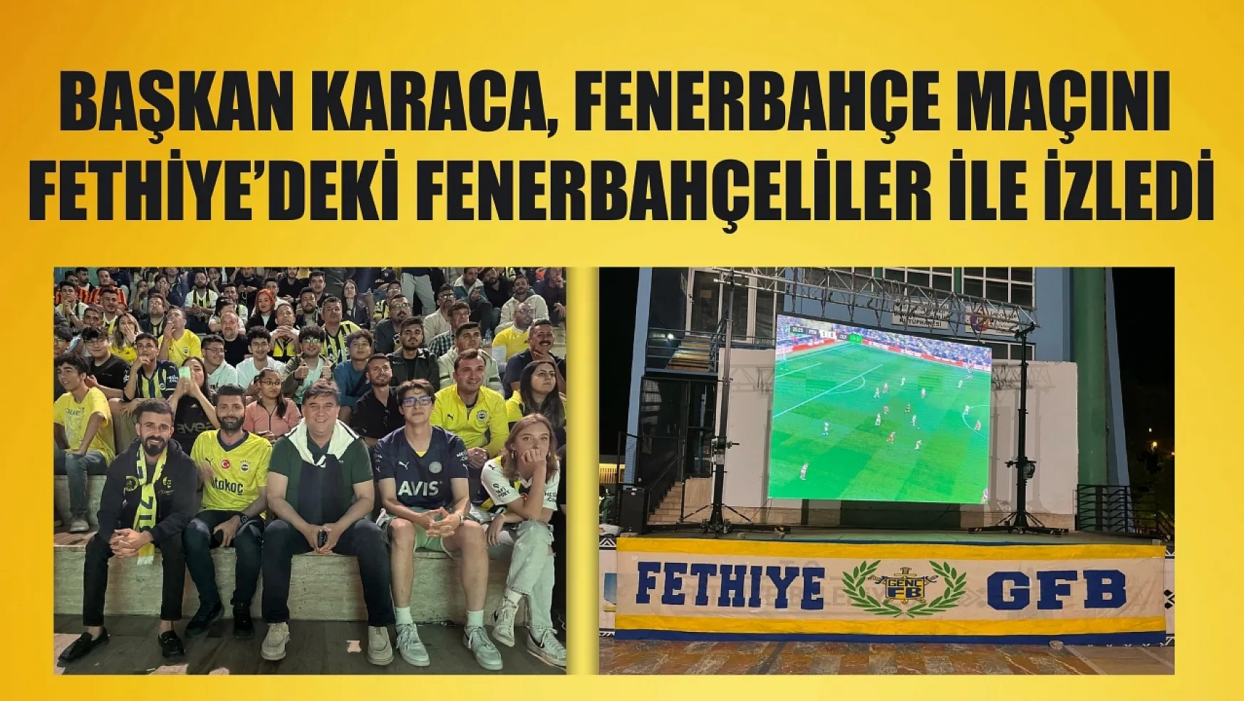 Başkan Karaca, Fenerbahçe maçını Fethiye'deki Fenerbahçeliler ile izledi