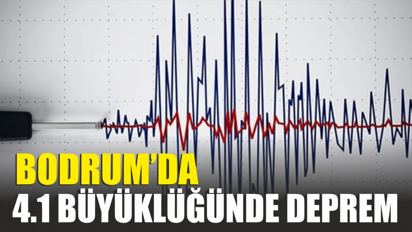 Bodrum'da 4.1 büyüklüğünde deprem