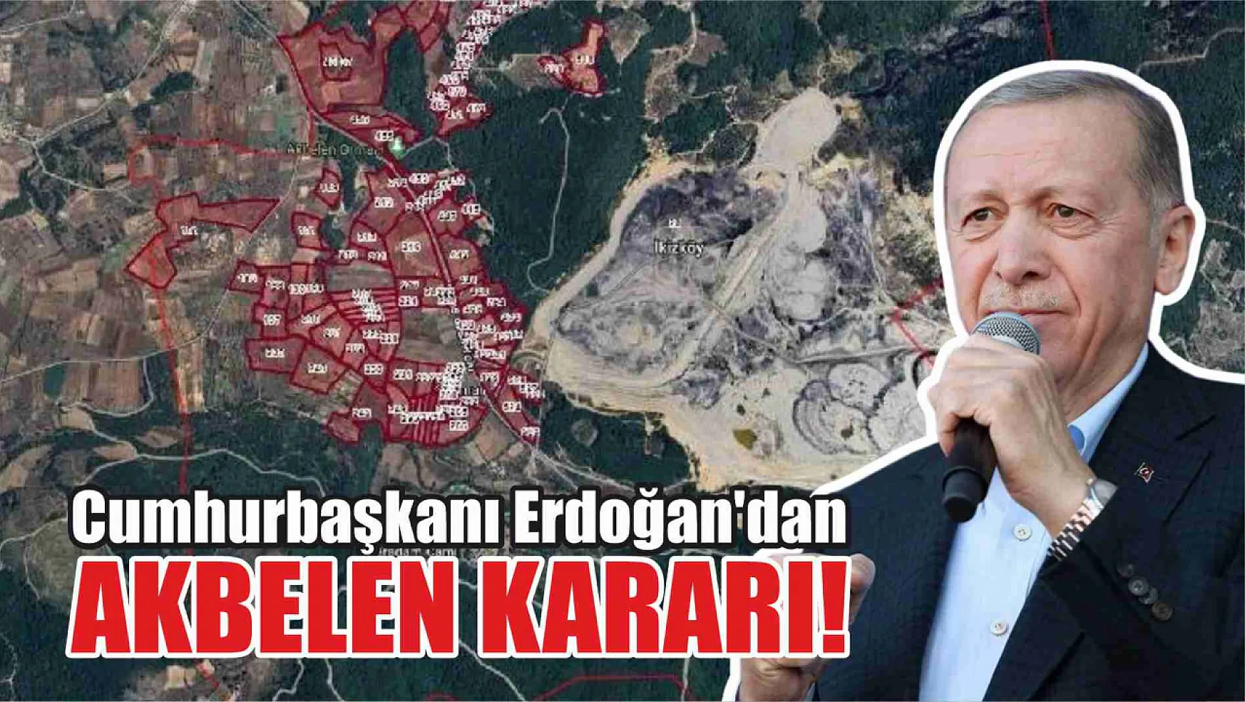 Cumhurbaşkanı Erdoğan'dan Akbelen Kararı!