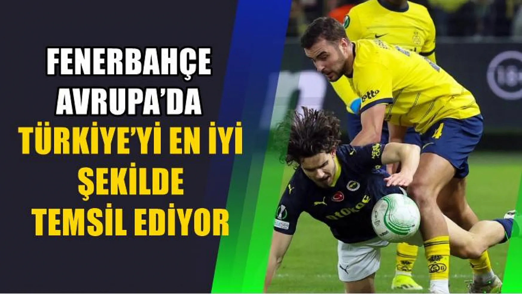 Fenerbahçe Avrupa'da Türkiye'yi En İyi Şekilde Temsil Ediyor
