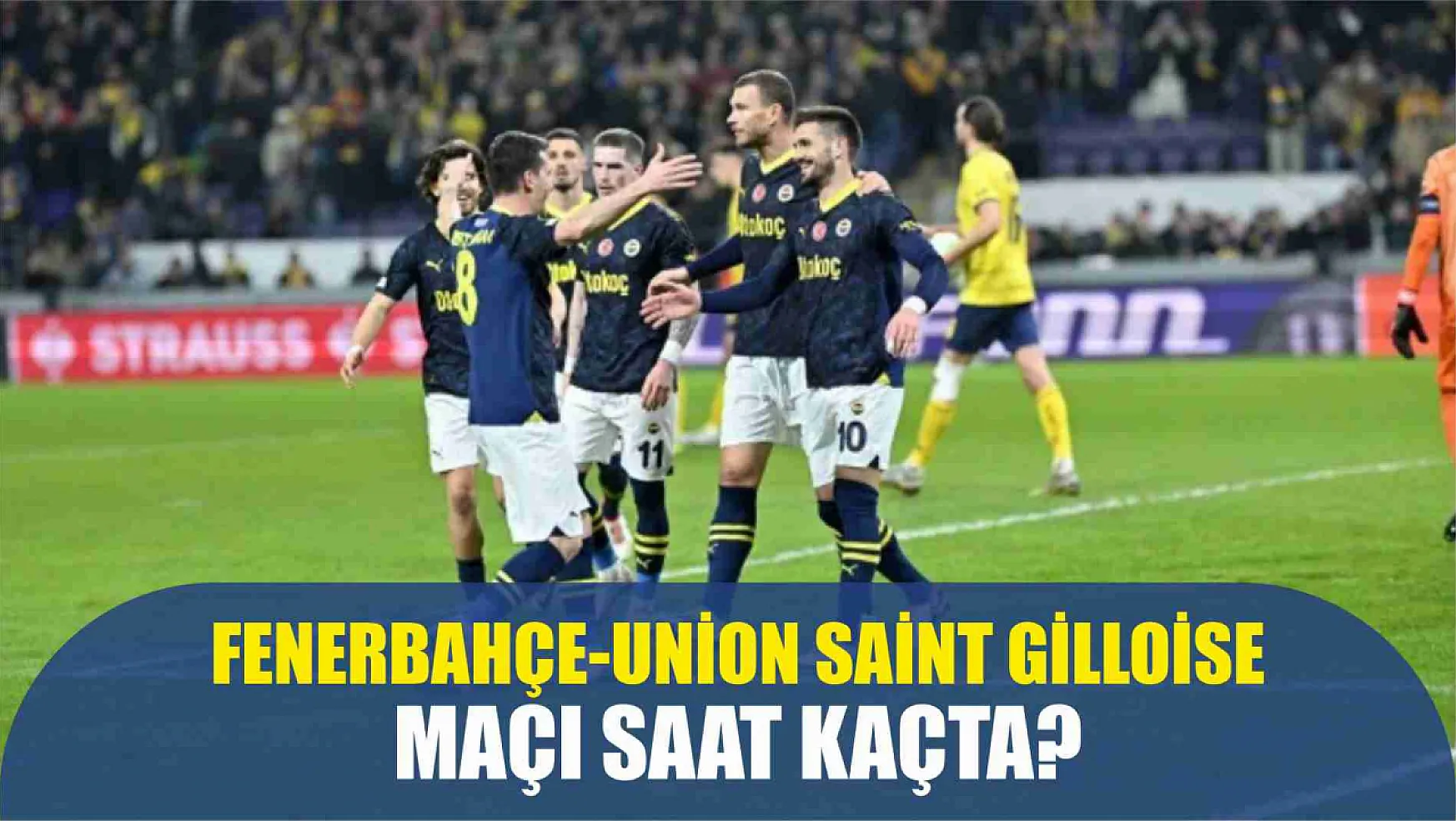 Fenerbahçe-Union Saint Gilloise maçı ne zaman, saat kaçta, hangi kanalda ve şifresiz mi?