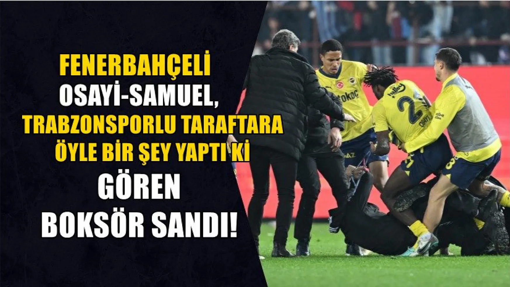 Fenerbahçeli Osayi-Samuel, Trabzonsporlu taraftara öyle bir şey yaptı ki, Gören boksör sandı!