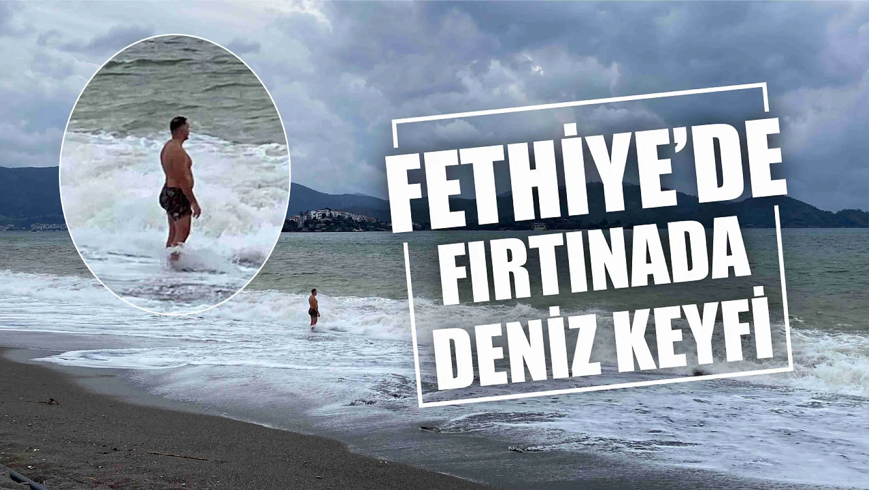Fethiye'de fırtınada deniz keyfi