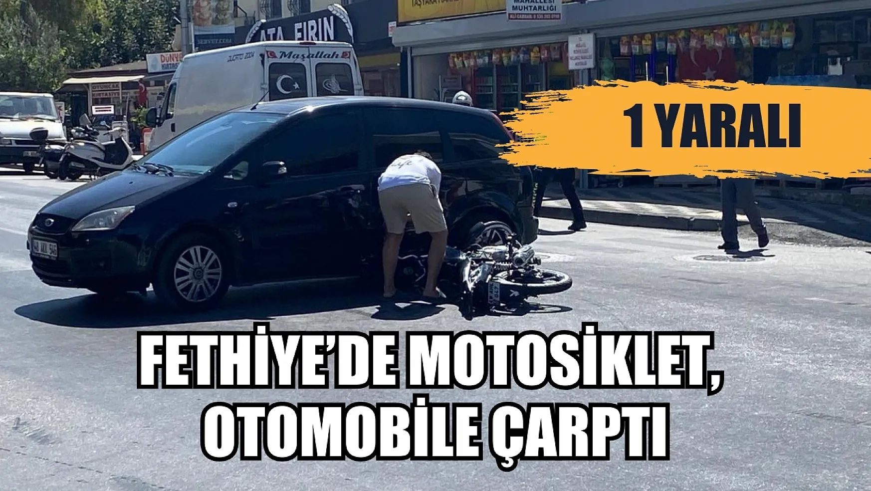 Fethiye'de motosiklet, otomobile çarptı 1 yaralı
