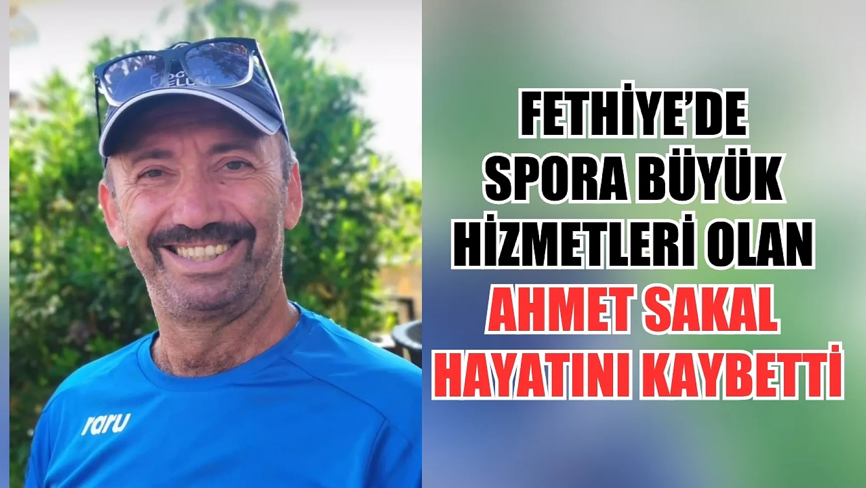 Fethiye'de spora büyük hizmetleri olan Ahmet Sakal hayatını kaybetti