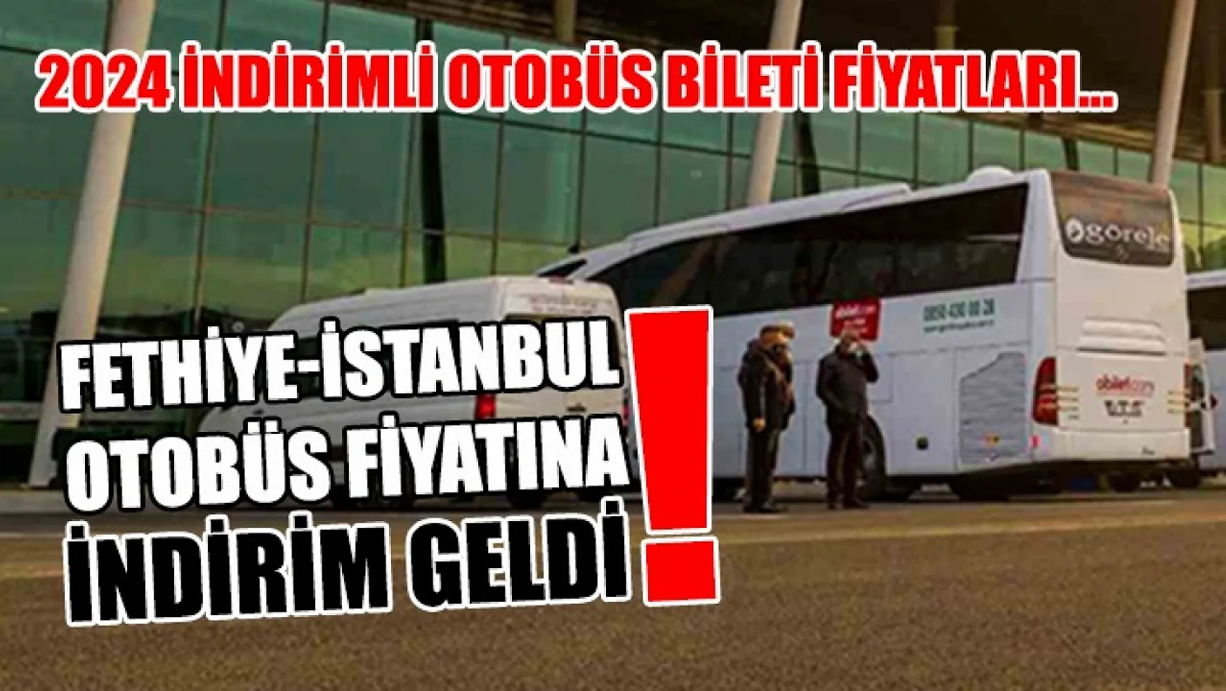 Fethiye-İstanbul otobüs fiyatına indirim geldi! 2024 indirimli otobüs bileti fiyatları…