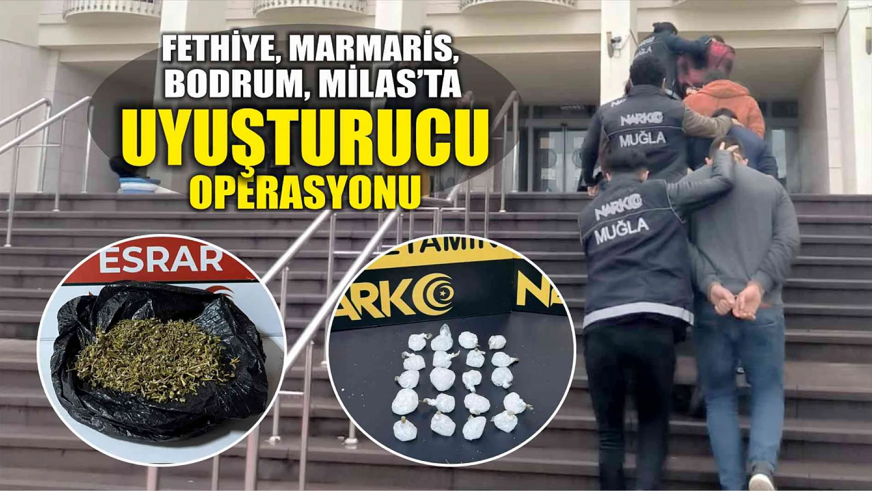 Fethiye, Marmaris, Bodrum, Milas'ta uyuşturucu operasyonu