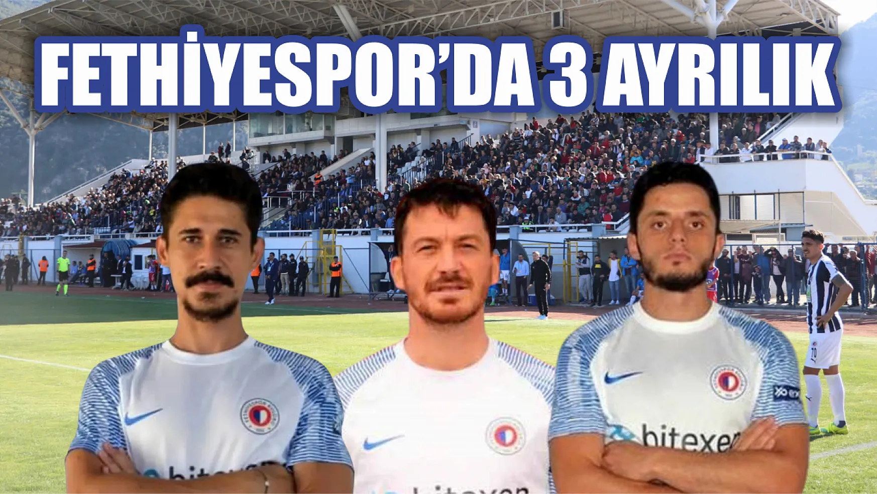 Fethiyespor'da 3 futbolcu takımdan ayrıldı