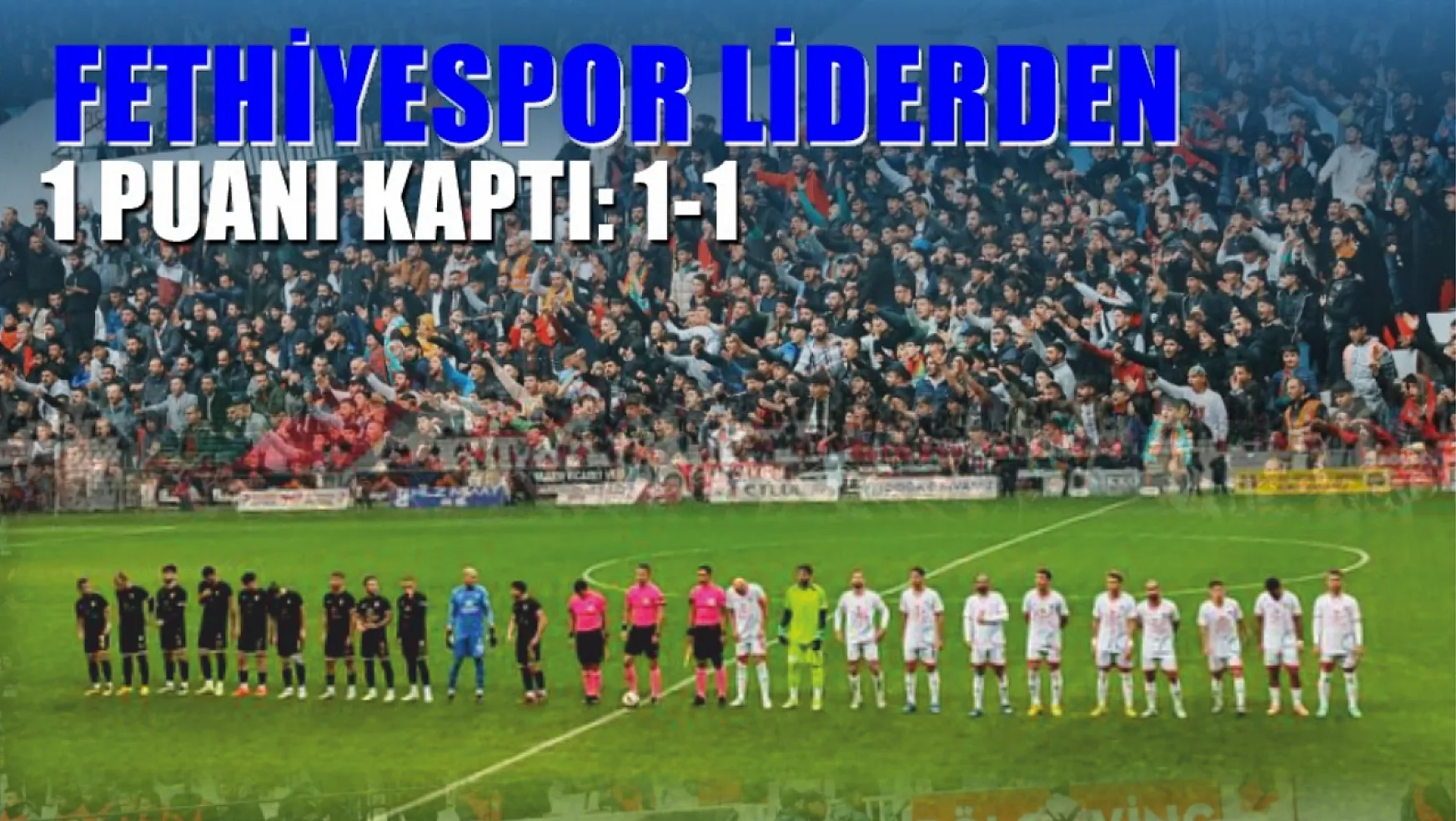Fethiyespor liderden 1 puanı kaptı: 1-1