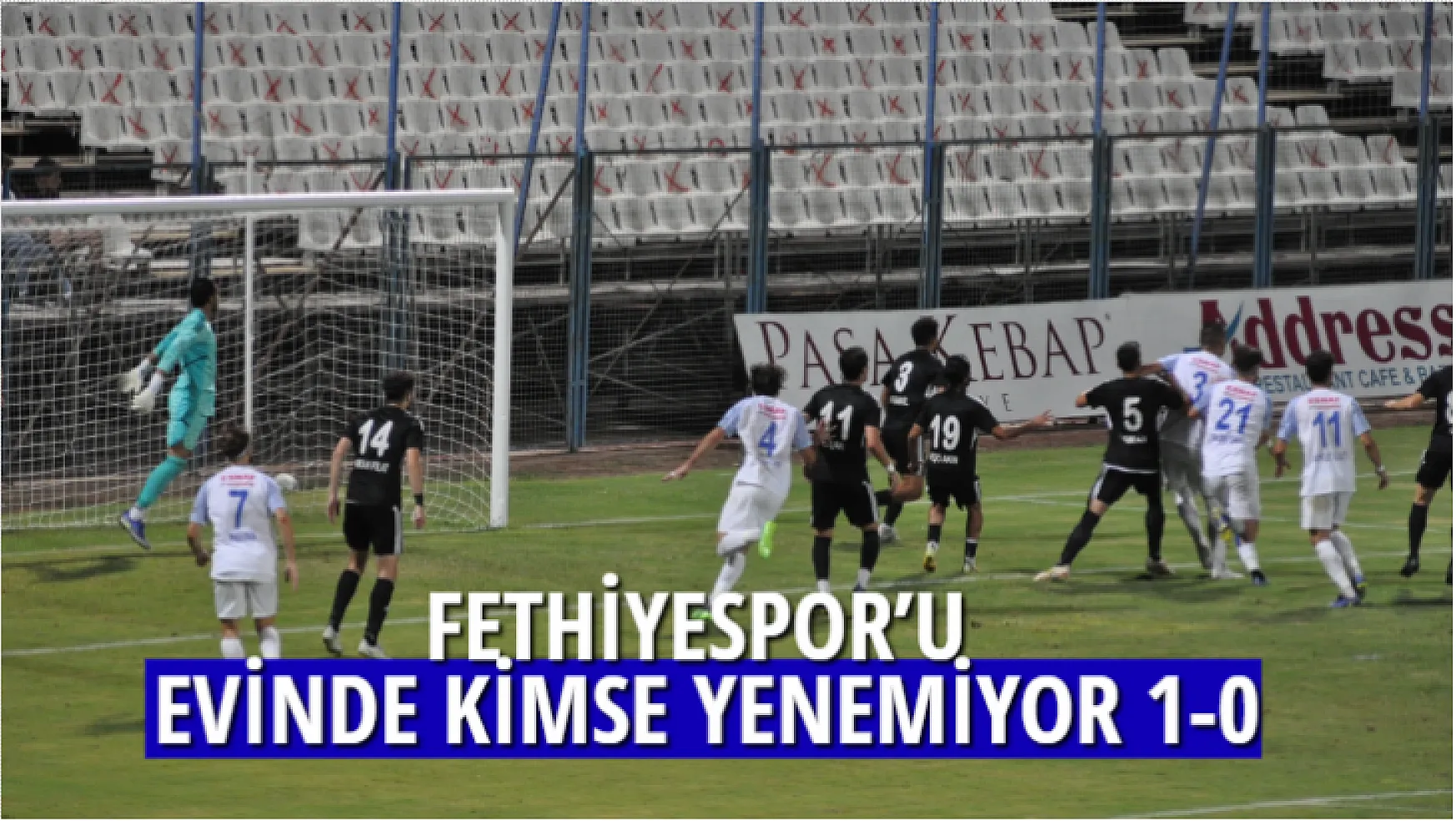 FETHİYESPOR'U EVİNDE KİMSE YENEMİYOR 1-0