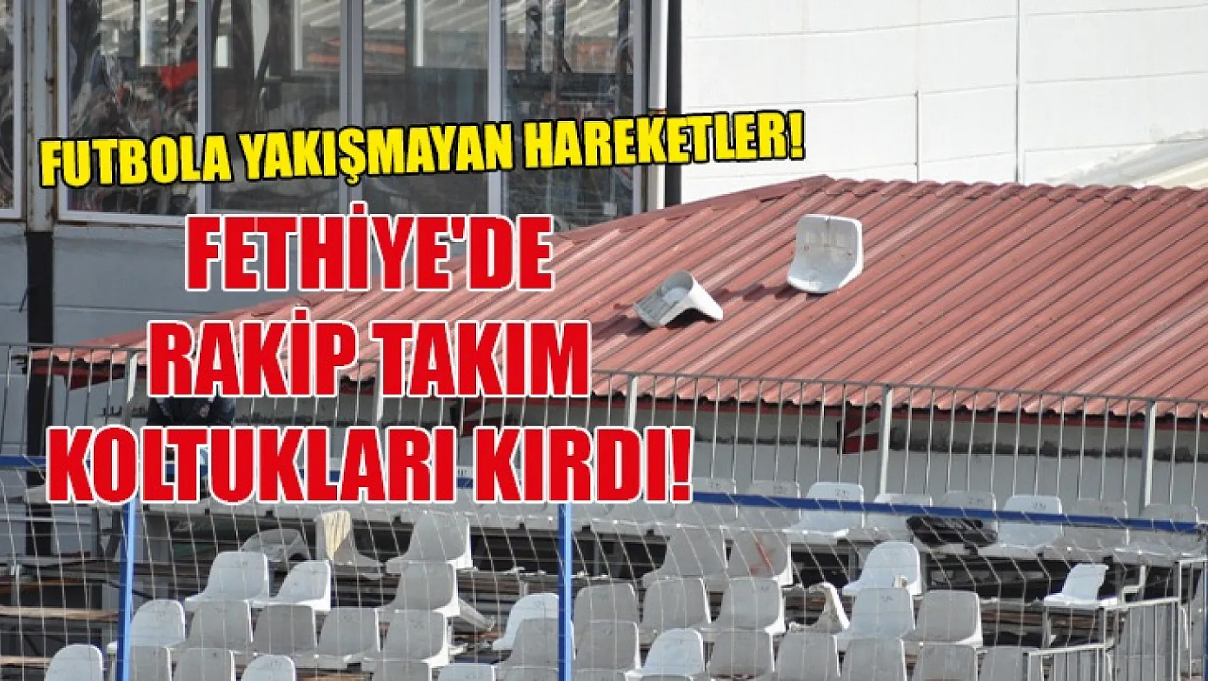 Fethiyespor'un rakibi İnegölspor tribün koltuklarını kırdı, saha karıştı!