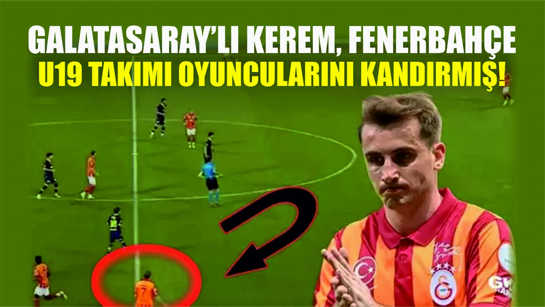 Galatasaray'lı Kerem, Fenerbahçe U19 Takımı Oyuncularını Kandırmış!