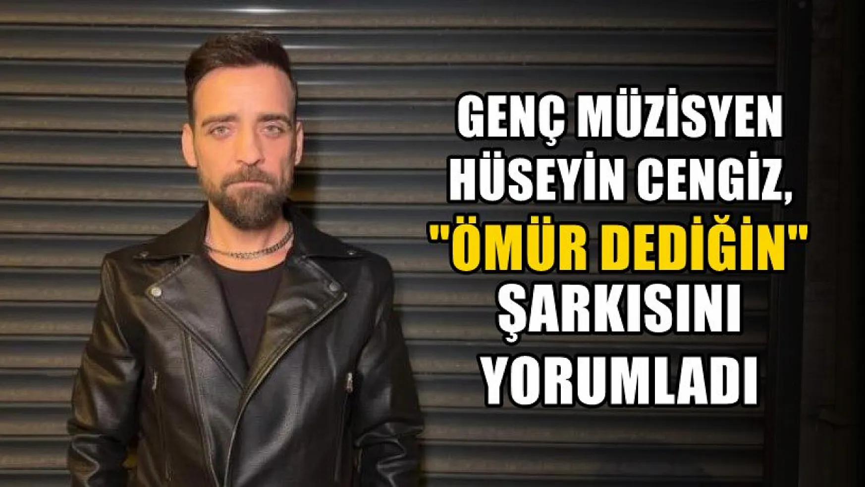 Genç müzisyen Hüseyin Cengiz, 'Ömür Dediğin' şarkısını yorumladı