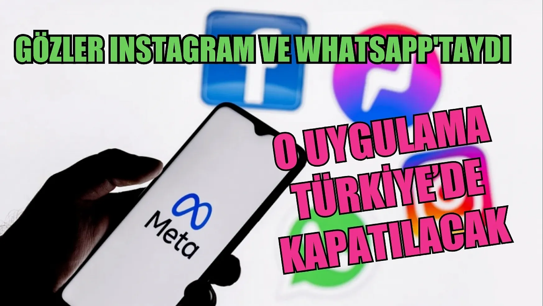 Gözler Instagram ve WhatsApp'taydı: O uygulama Türkiye'de kapatılacak
