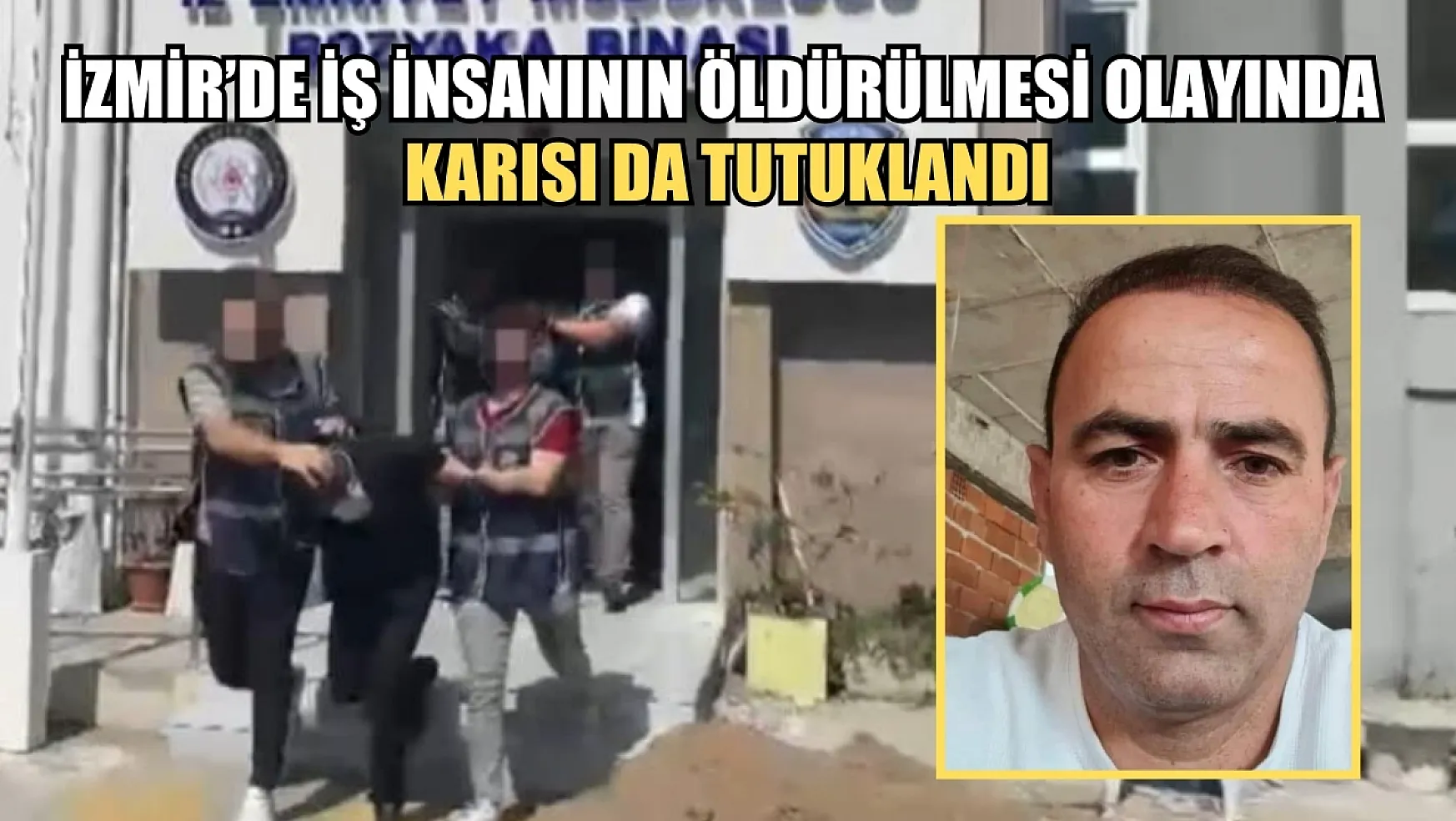 İzmir'de iş insanının öldürülmesi olayında karısı da tutuklandı