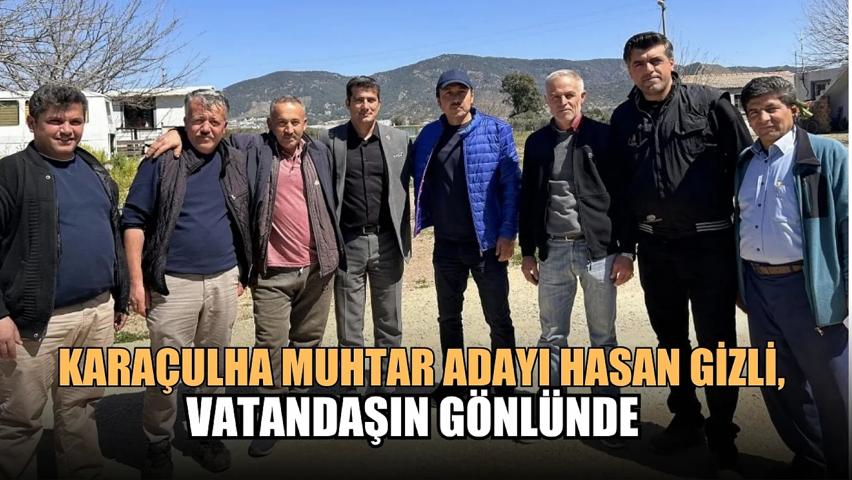 Karaçulha Muhtar Adayı Hasan Gizli, Vatandaşın Gönlünde