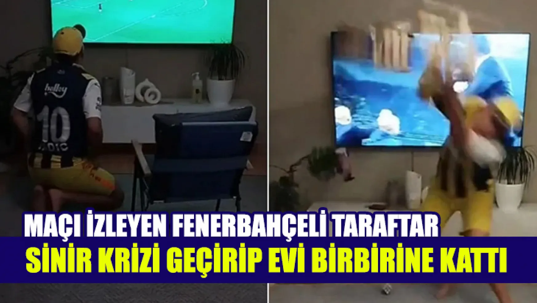 Maçı İzleyen Fenerbahçeli Taraftar Sinir Krizi Geçirip Evi Birbirine Kattı