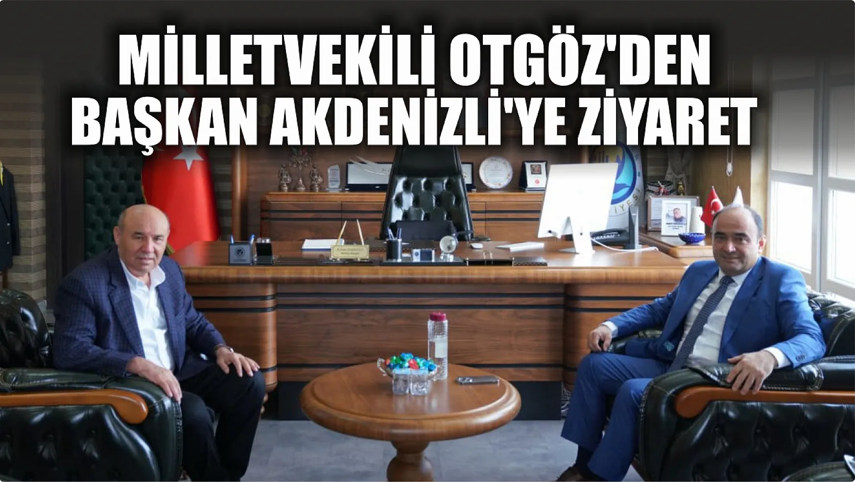 Milletvekili Otgöz'den Başkan Akdenizli'ye Ziyaret