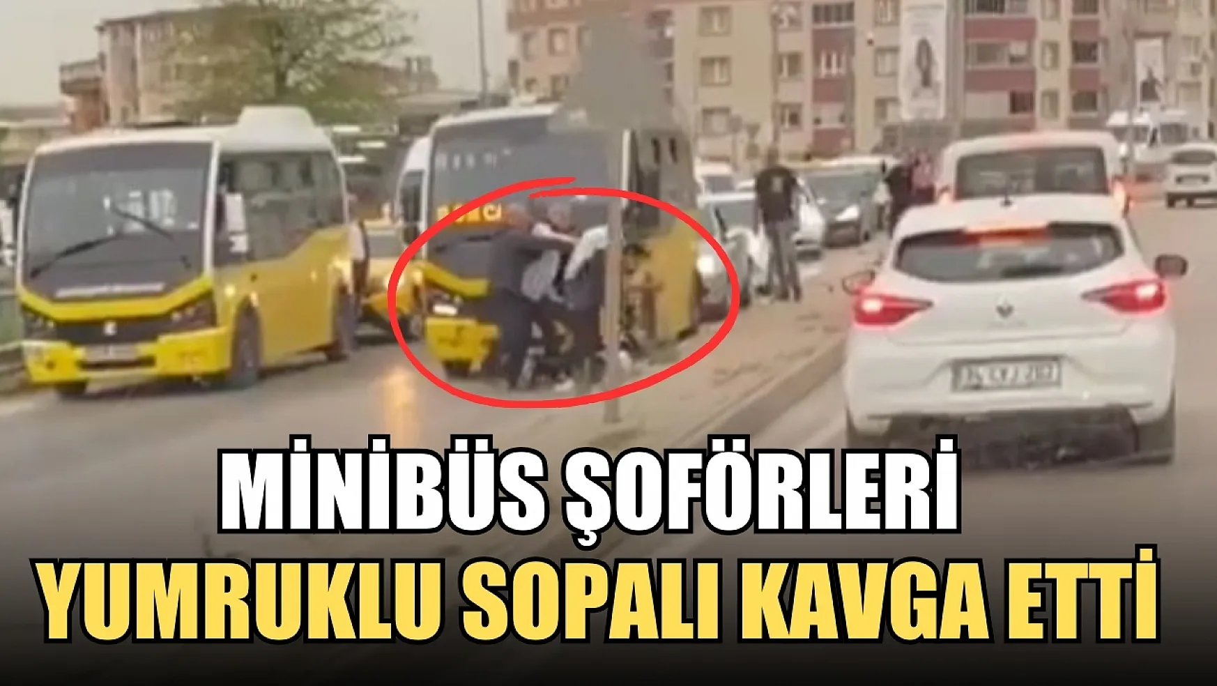 Minibüs şoförleri yumruklu sopalı kavga etti