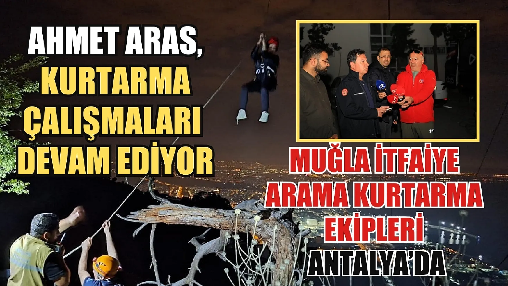 Muğla itfaiye arama kurtarma ekipleri Antalya'da Ahmet Aras: Kurtarma çalışmaları devam ediyor
