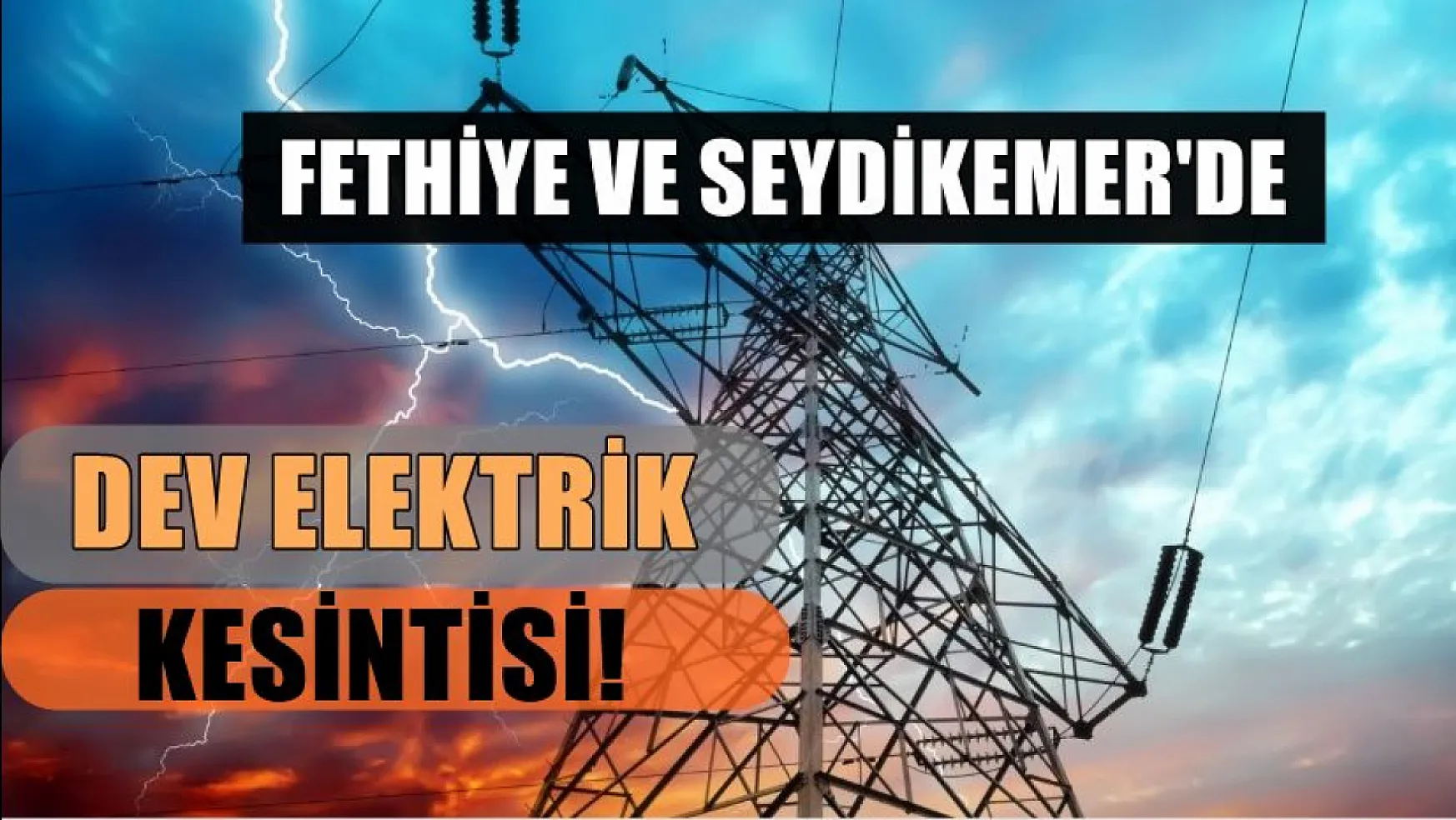 Muğla'nın 8 ilçesinde dev elektrik kesintisi! Fethiye ve Seydikemer dikkat! 19-20 Mart elektrik kesintisi detaylar..