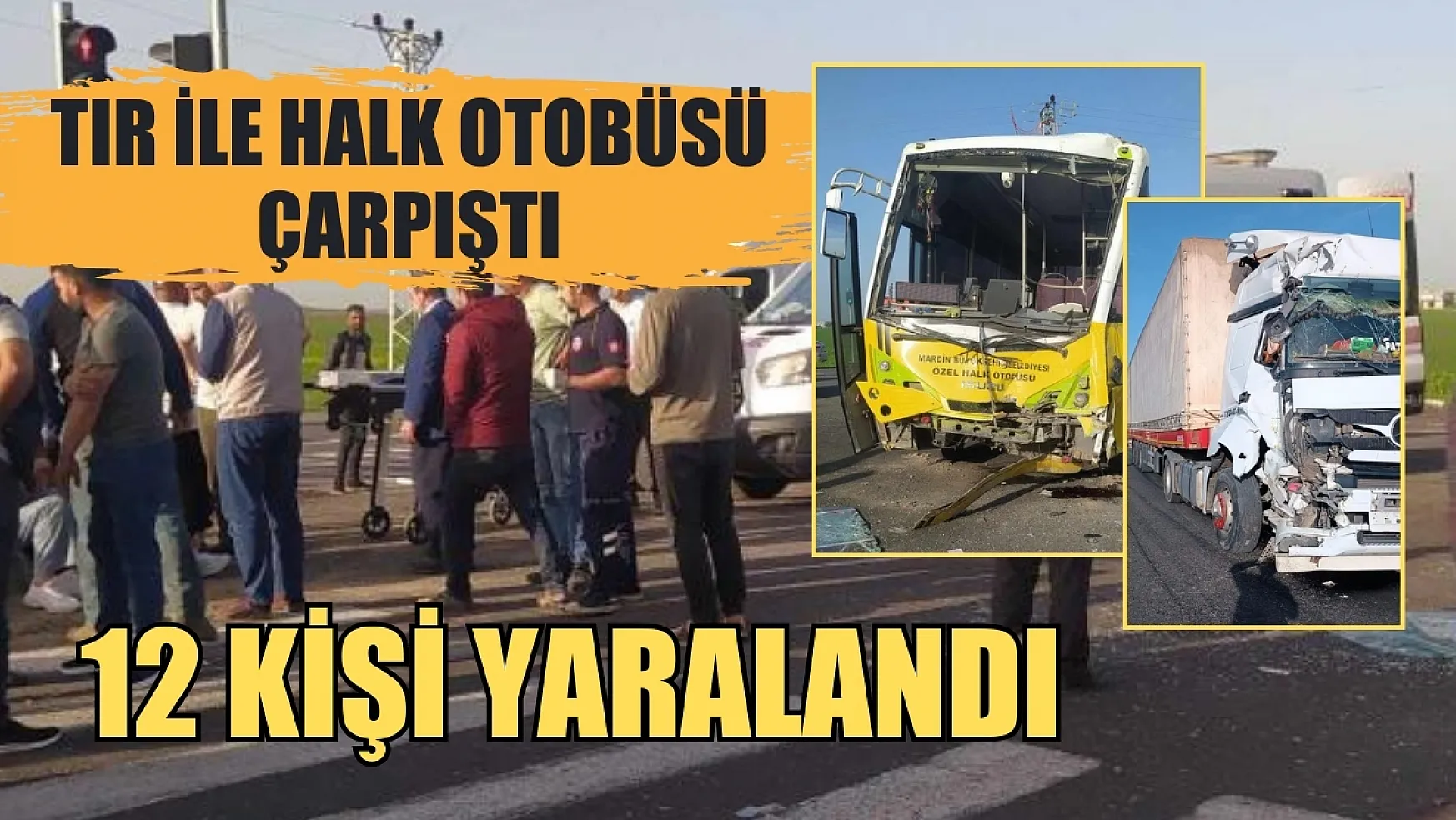 Tır ile halk otobüsü çarpıştı, 12 kişi yaralandı