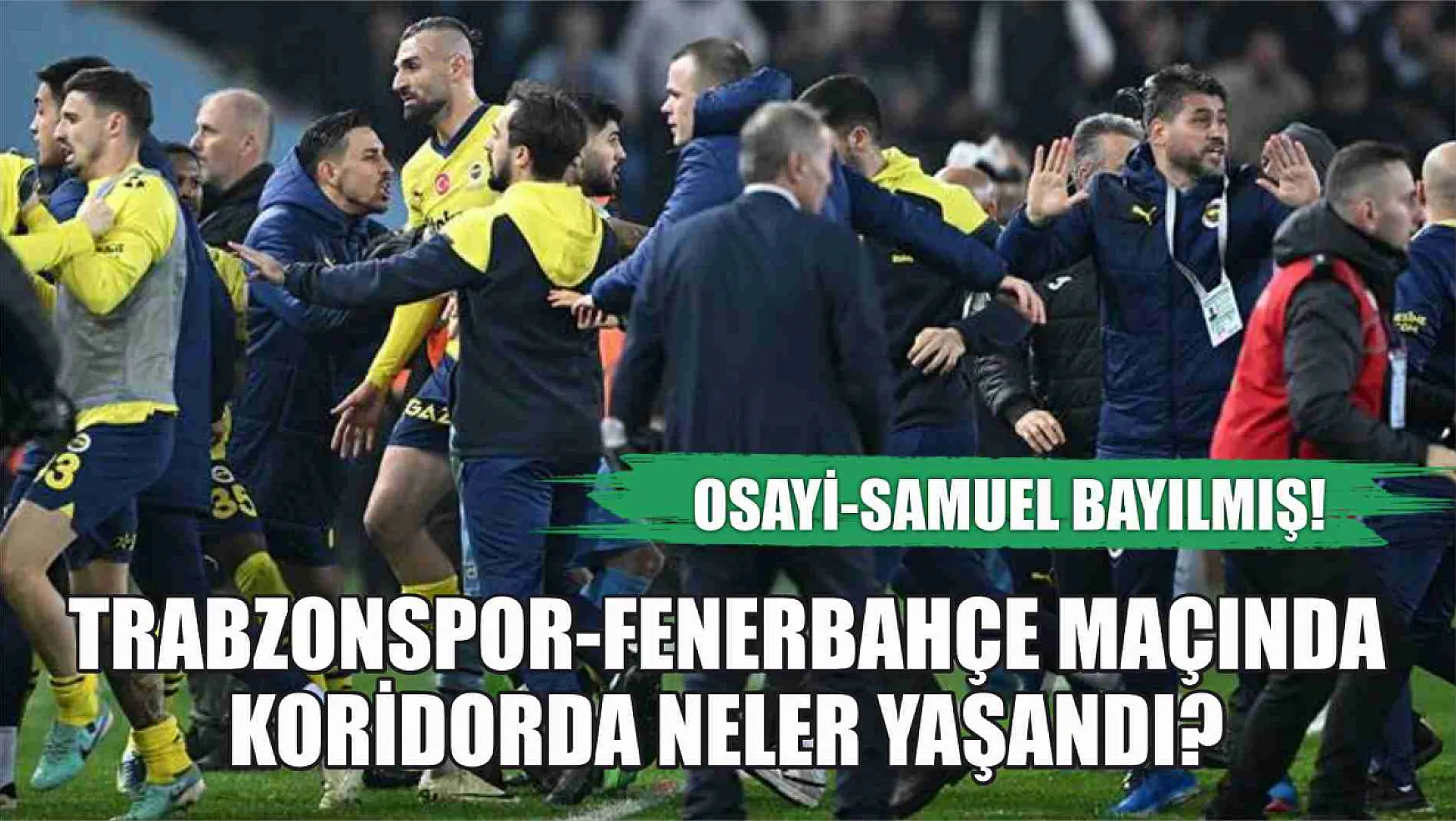 Trabzonspor-Fenerbahçe Maçında Koridorda Neler Yaşandı? Osayi-Samuel Bayılmış!