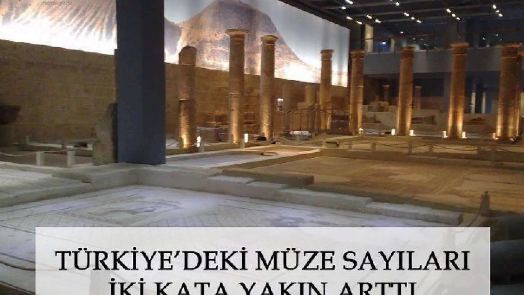 Türkiye'deki Müze Sayıları İki Kata Yakın Arttı
