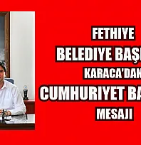 Fethiye Belediye Başkanı Karaca'dan Cumhuriyet Bayramı mesajı