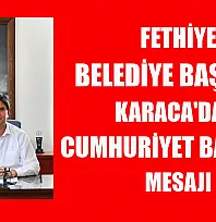 Fethiye Belediye Başkanı Karaca'dan Cumhuriyet Bayramı mesajı