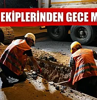 MUSKİ ekiplerinden gece mesaisi