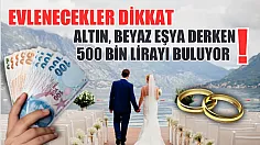 Evlenecekler dikkat: Altın, beyaz eşya derken 500 bin lirayı buluyor!
