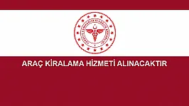 ARAÇ KİRALAMA HİZMETİ ALINACAKTIR