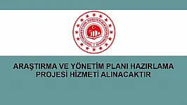 ARAŞTIRMA VE YÖNETİM PLANI HAZIRLAMA PROJESİ HİZMETİ ALINACAKTIR