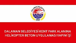 DALAMAN BELEDİYESİ KENT PARK ALANINA HELİKOPTER BETON UYGULAMASI YAPIM İŞİ