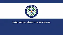 ETÜD PROJE HİZMETİ ALINACAKTIR