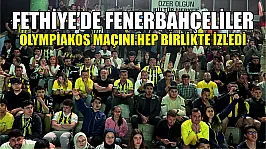 Fethiye'de Fenerbahçeliler Olympiakos maçını hep birlikte izledi