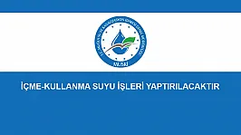 İÇME-KULLANMA SUYU İŞLERİ YAPTIRILACAKTIR