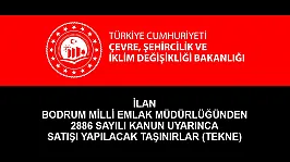 İL A N BODRUM MİLLİ EMLAK MÜDÜRLÜĞÜNDEN 2886 SAYILI KANUN UYARINCA SATIŞI YAPILACAK TAŞINIRLAR (TEKNE)