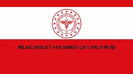 MİLAS DEVLET HASTANESİ ÇATI YALITIM İŞİ